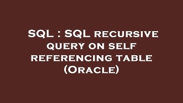 SQL : SQL recursive query on self referencing table (Oracle)