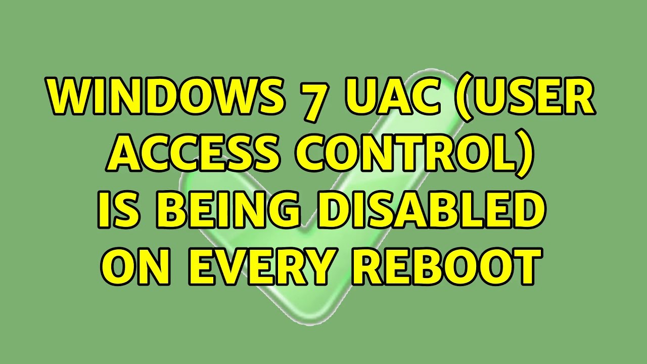 Windows 7 UAC (user access control) is being disabled on every reboot