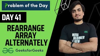 DAY 41 Rearrange Array Alternately | Arrays | GFG POTD 1 Dec