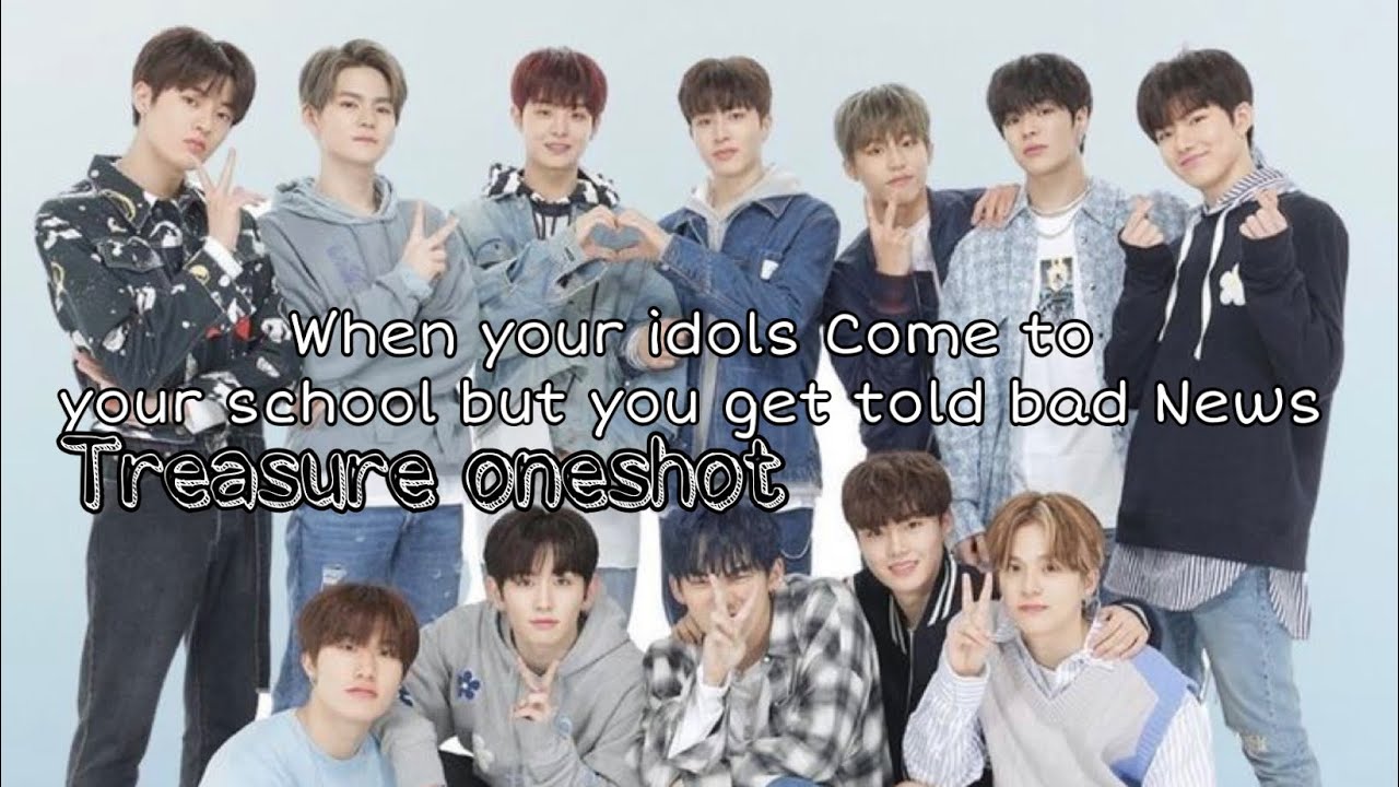 When your idols come to your school but your get bad news (Treasure ff) Oneshot!