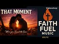 That Moment- Faith Fuel Music(801LYFE)