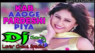 Kab Aaoge Pardeshi Piya || Lover Choice Special_Old Hit || Popular Dj Song