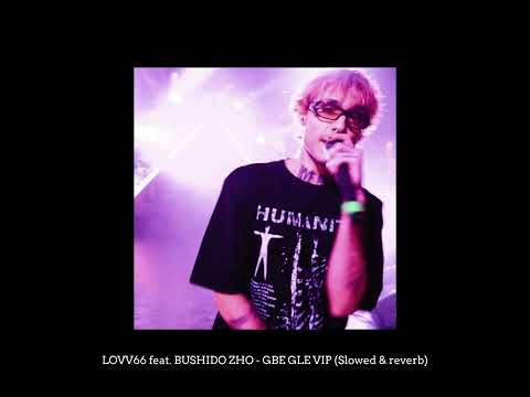 LOVV66 feat. BUSHIDO ZHO - GBE GLE VIP (Slowed & reverb)