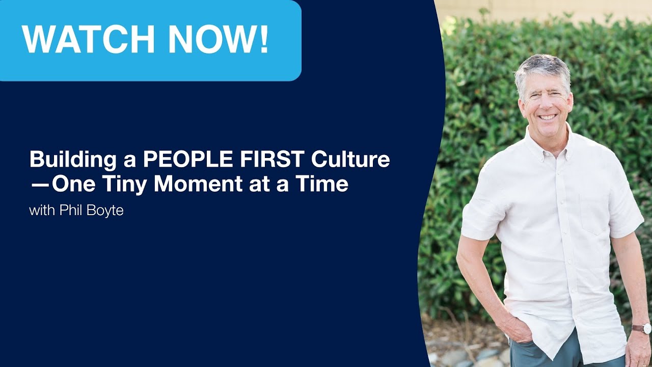 Building a PEOPLE FIRST Culture—One Tiny Moment at a Time