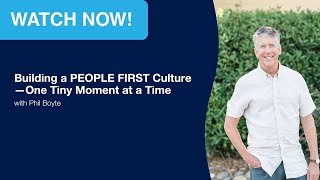 Building a PEOPLE FIRST Culture—One Tiny Moment at a Time