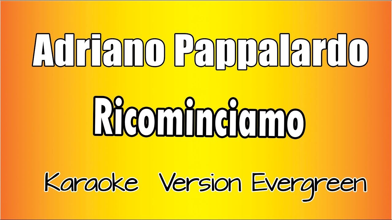 Adriano Pappalardo -  Ricominciamo  (versione Karaoke Academy Italia)
