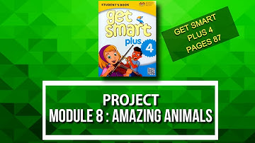 MODULE 8 - PROJECT | AMAZING ANIMALS || GET SMART PLUS 4