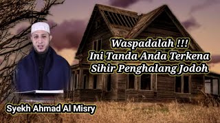 Sihir Penghalang Jodoh Dan Cara Mengobatinya - Syekh Ahmad Al Misry