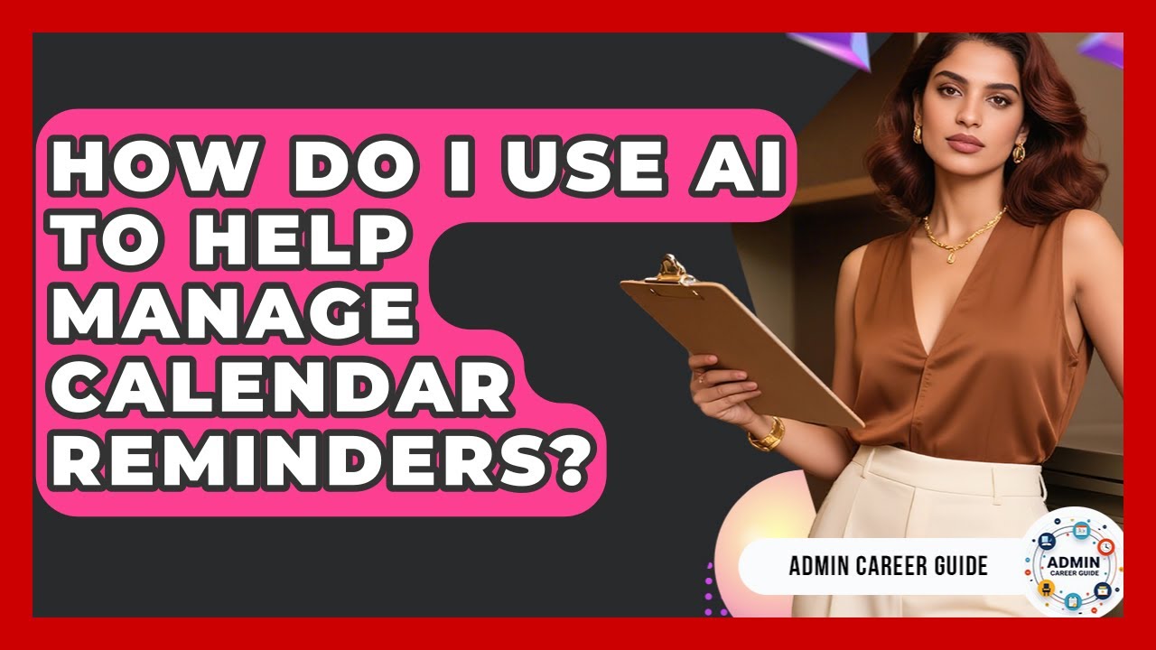 How Do I Use AI To Help Manage Calendar Reminders? - Admin Career Guide