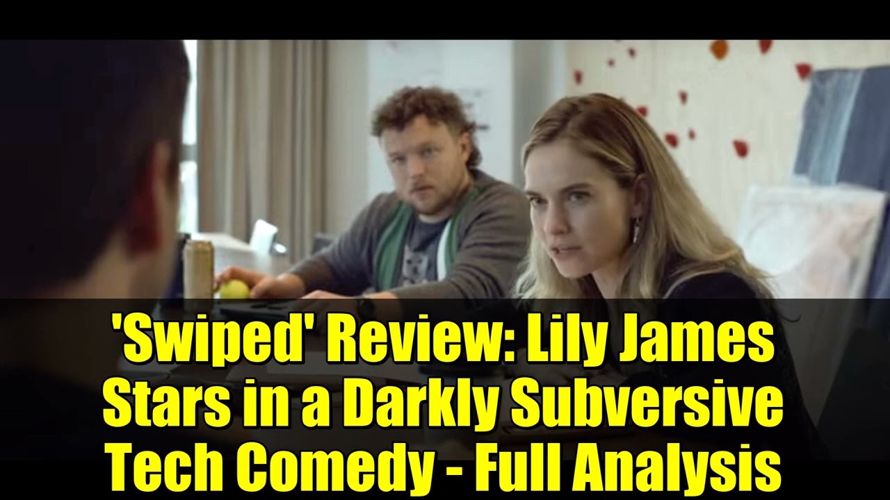 Обзор фильма «Swiped»: Лили Джеймс снимается в мрачной, провокационной технологической комедии — ...