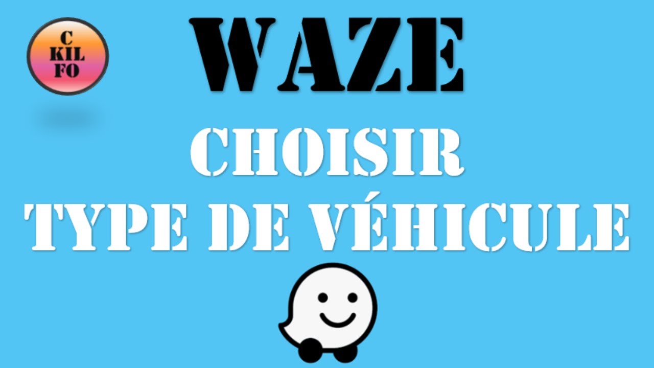 Type de Véhicule Waze, comment changer son type de véhicule sur l'application GPS gratuit
