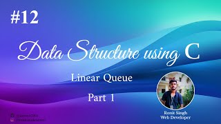#12 LINEAR QUEUE using Array(Part1) || Theory Explained in Hindi  || Data Structure using C || Ronit