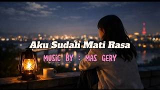 Aku Sudah Mati Rasa - Mas Gery | Official Lyric Video