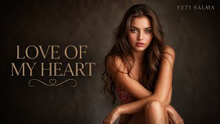 Love Of My Heart | Romantic Love Song | Yeti Salma