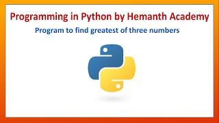 13 Program to find the greatest of three numbers in Python by Hemanth Academy