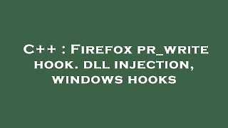 Famous C++ : Firefox pr_write hook. dll injection, windows hooks Net Worth