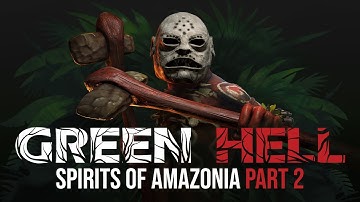 Green Hell - Spirits of Amazonia Part 2 - Trailer