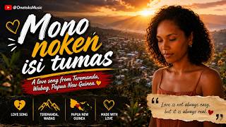🎵 MONO O NOKEN ISI TUMAS ❤️ | Original PNG Love Song | Teremanda, Wabag |  @OnetoksMusic  🎵