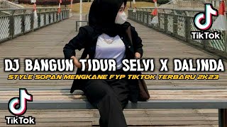 Download lagu DJ BANGUN TIDUR SELVI X DALINDA MENGKANE 🔥🔥 STYLE SOPAN 2K23