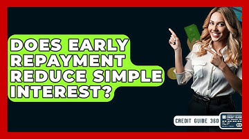Does Early Repayment Reduce Simple Interest? - CreditGuide360.com