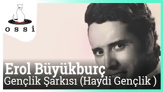 Erol Büyükburç - Gençlik Şarkısı (Haydi Gençlik ) Resimi