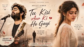 Tu Kisi Aur Ki Ho Gayi 💔 | Heart Broken Love Story Song | Emotional Hindi Sad Song 2026