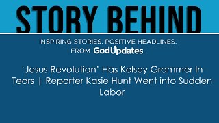 ‘Jesus Revolution’ Has Kelsey Grammer In Tears | Reporter Kasie Hunt Went into Sudden Labor
