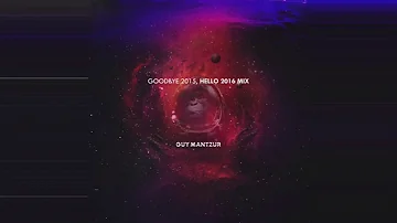 Guy Mantzur  - Goodbye Hello Mix 2015-2016