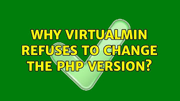 Why Virtualmin refuses to change the PHP version?