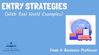 Entry Strategies (With real world examples) | International Business | From A Business Professor