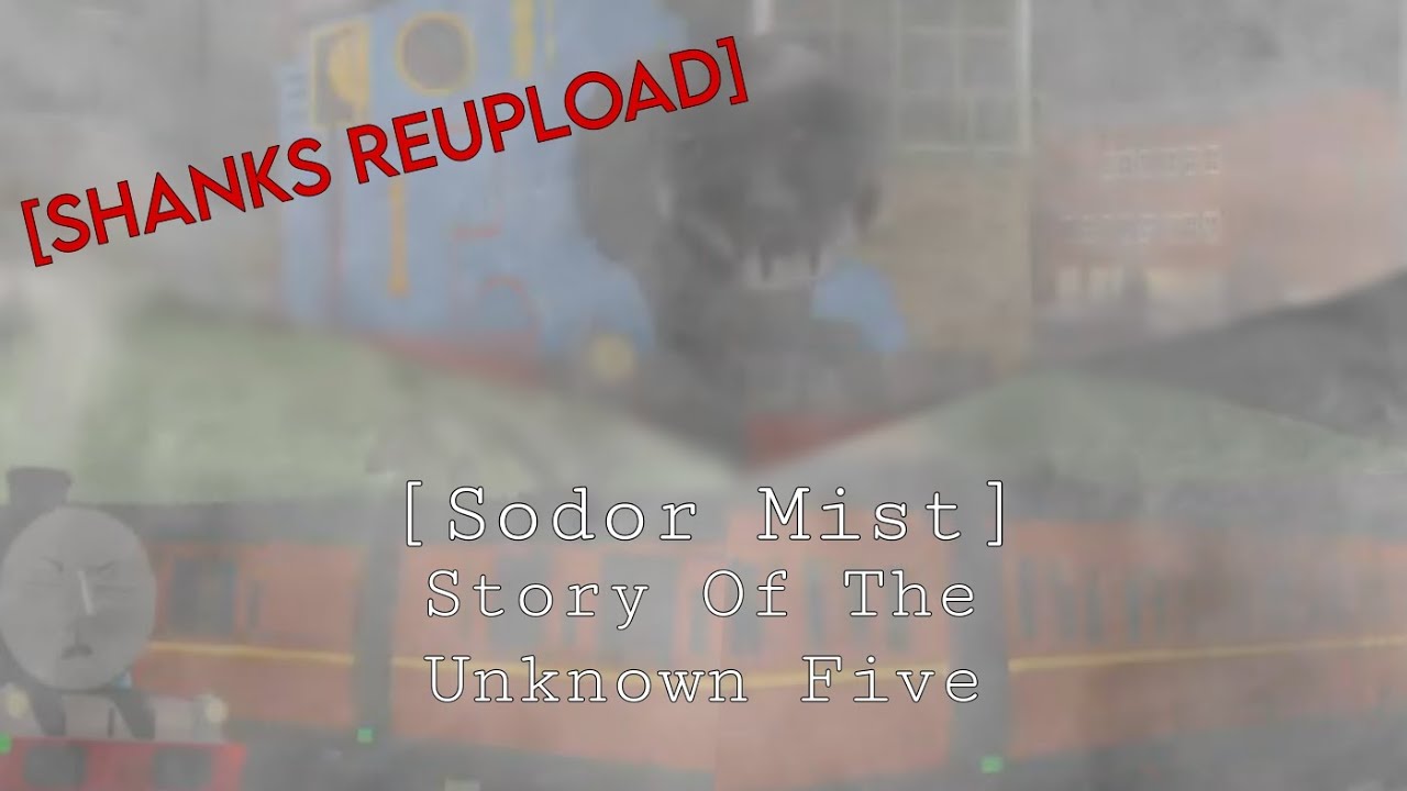 [SHANKS REUPLOAD] - Sodor Mist: Story Of The Unknown Five