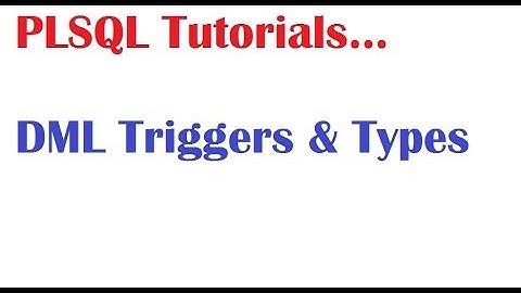 PLSQL Tutorial :  DML Triggers and Types of DML Triggers