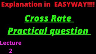 Cross Rate - Practically how to calculate Cross Rate -  Lecture 2
