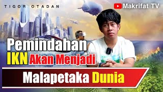 PEMINDAHAN IKN MENJADI MALAPETAKA?? -TIGOR OTADAN