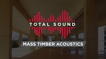 Total Sound: Mass Timber Acoustics
