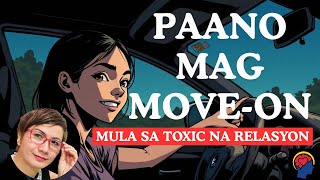 Sampung Paraan Para Maka Move-On Mula Sa Toxic Na Relasyon Relationship Psychology Tagalog Part 4