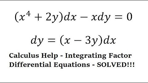 Calculus Help: Integrating Factor - Linear Differential Equations - (x^4+2y)dx-xdy=0, dy=(x-3y)dx