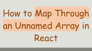 How to Map Through an Unnamed Array in React
