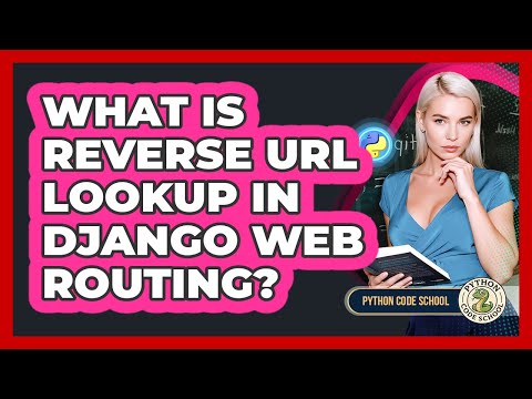 What Is Reverse URL Lookup In Django Web Routing? - Python Code School