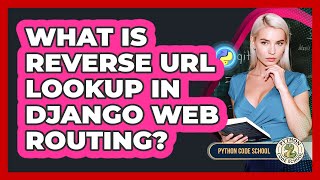 What Is Reverse URL Lookup In Django Web Routing? - Python Code School