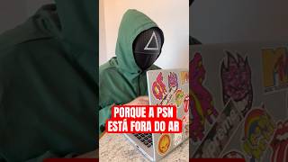 PORQUE A PSN ESTÁ FORA DO AR