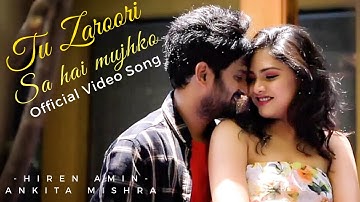Tu Zaroori Sa Hai Mujhko - OFFICIAL VIDEO SONG - Hiren Amin & Anky Mishra