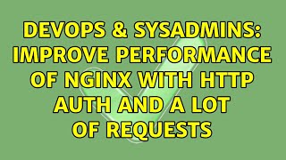 DevOps & SysAdmins: Improve performance of Nginx with http auth and a lot of requests Wealth
