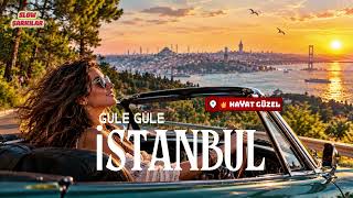 GÜLE GÜLE İSTANBUL | Ruhu Dinlendiren Şarkılar  |  Slow Şarkılar- Mustafa Tezgül  |