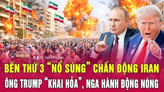 Điểm nóng thế giới 14/1:Bên thứ 3 “nổ súng” chấn động Iran, ông Trump “khai hỏa”, Nga hành động nóng