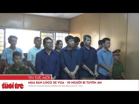 Video Tuyên án 10 người trong đường dây mua bán logo xe 