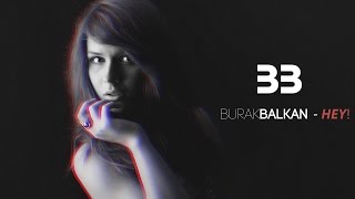 Burak BALKAN - HEY ! ( Original Mix )