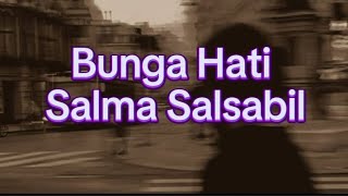 Salma Salsabil - Bunga Hati (Lirik)