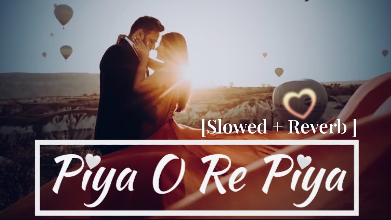 Full Song: Me Vaari Java | Piya O Re Piya |( Slowed + Reverb) | Atif Aslam, Shreya | Ritesh Deshmukh