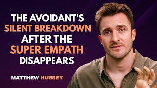 The Avoidant’s Silent Breakdown After the Super Empath Disappears | Matthew Hussey